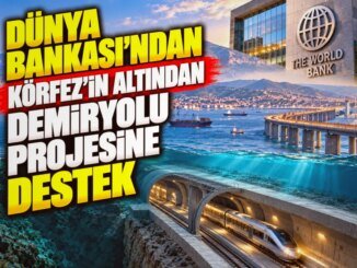 Dünya Bankası’ndan Körfez’in Altına Uzanan Demiryolu Projesine Destek - Merhaba İzmir
