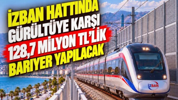 İZBAN Hattında Gürültü Kirliliğini Önlemek İçin 128,7 Milyon TL’lik Bariyer İnşa Edilecek - Merhaba İzmir