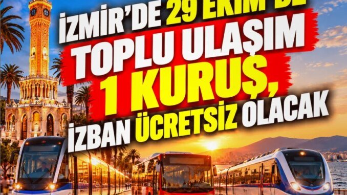İzmir’de 29 Ekim’de Ulaşım Müjdesi: Toplu Taşıma 1 Kuruş, İZBAN Ücretsiz - Merhaba İzmir